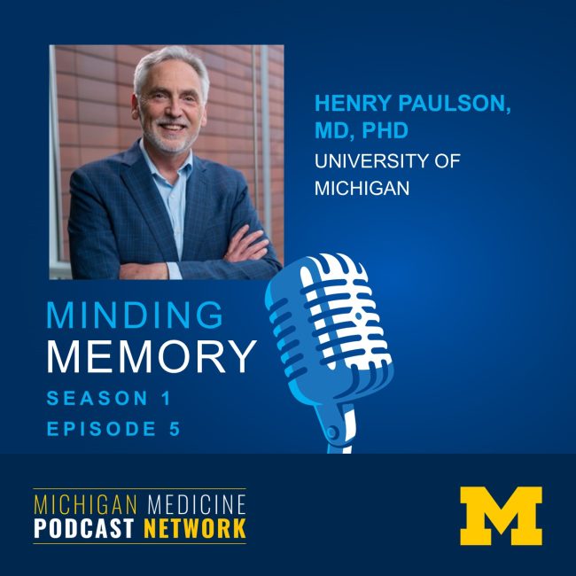 Minding Memory Podcast S1E5 featuring Dr. Henry Paulson, MD, PhD